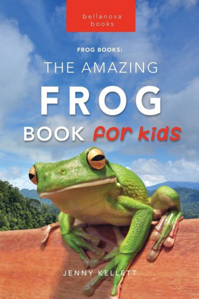 Frogs: The Amazing Frog Book for Kids:100+ Facts, Photos, Quiz & More