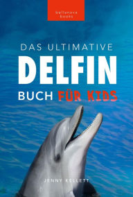 Title: Delfin-Bücher Das Ultimative Delfin-Buch für Kinder: 100+ erstaunliche Fakten über Delfine, Fotos, Quiz und mehr, Author: Jenny Kellett