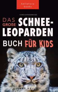 Title: Schneeleoparden Das Groï¿½e Schneeleopardenbuch fï¿½r Kids: 100+ erstaunliche Schneeleopard-Fakten, Fotos, Quiz + mehr, Author: Jenny Kellett