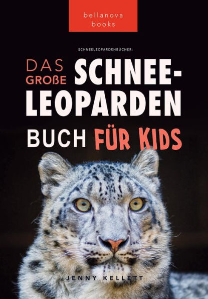 Schneeleoparden Das Große Schneeleopardenbuch für Kids: 100+ erstaunliche Schneeleopard-Fakten, Fotos, Quiz + mehr