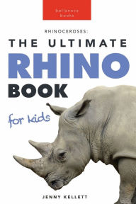 Title: Rhinos: The Ultimate Rhinoceros Book for Kids:100+ Amazing Rhino Facts, Photos, Quiz & More, Author: Jenny Kellett