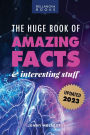 The Huge Book of Amazing Facts and Interesting Stuff 2023: Mind-Blowing Trivia Facts on Science, Music, History + More for Curious Minds