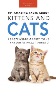 Title: Cats 101 Amazing Facts about Cats: 100+ Amazing Cat & Kitten Facts, Photos, Quiz + More, Author: Jenny Kellett