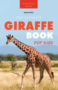 Title: Giraffes The Ultimate Giraffe Book for Kids: 100+ Amazing Giraffe Facts, Photos, Quiz + More, Author: Jenny Kellett