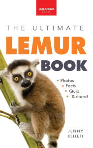 Title: Lemurs The Ultimate Lemur Book: 100+ Amazing Lemur Facts, Photos, Quiz + More, Author: Jenny Kellett