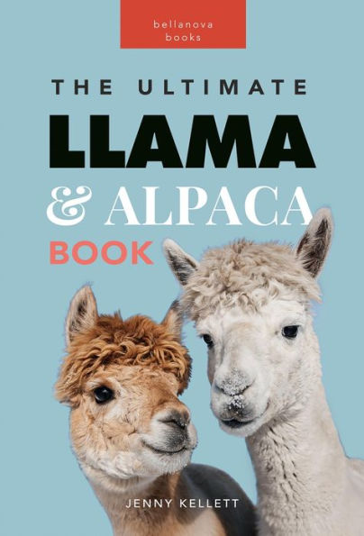 Llamas & Alpacas The Ultimate Llama & Alpaca Book: 100+ Amazing Llama & Alpaca Facts, Photos, Quiz + More