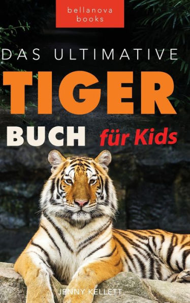 Tiger Bücher Das Ultimative Tigerbuch für Kids: 100+ erstaunliche Tiger-Fakten, Fotos, Quiz + mehr