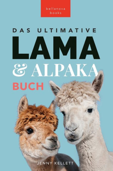 Das Ultimative Lama und Alpaka Buch für Kinder: 100+ & Fakten, Fotos, Quiz + Mehr