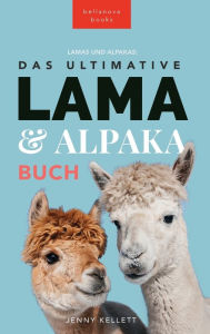 Title: Das Ultimative Lama und Alpaka Buch für Kinder: 100+ Lama & Alpaka Fakten, Fotos, Quiz + Mehr, Author: Jenny Kellett