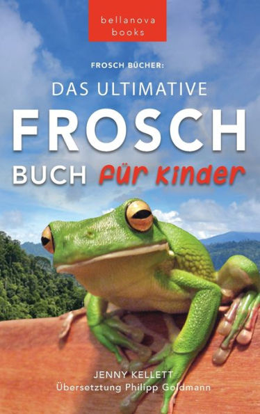 Frosch Bücher Das Ultimative Frosch-Buch für Kinder: 100+ erstaunliche Fakten über Frösche, Fotos, Quiz und BONUS Wortsuche Puzzle