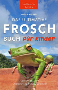 Frosch Bücher Das Ultimative Frosch-Buch für Kinder: 100+ erstaunliche Fakten über Frösche, Fotos, Quiz und BONUS Wortsuche Puzzle