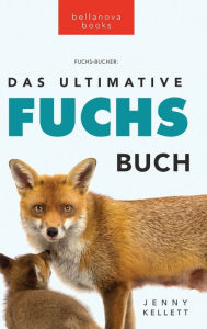 Title: Das Ultimative Fuchs-Buch: 100+ erstaunliche Fakten über Füchse, Fotos, Quiz und BONUS Wortsuche Rätsel, Author: Jenny Kellett