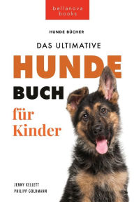 Title: HundebÃ¯Â¿Â½cher fÃ¯Â¿Â½r Kinder Das Ultimative Hunde-Buch fÃ¯Â¿Â½r Kinder: 100+ erstaunliche Fakten Ã¯Â¿Â½ber Hunde, Fotos, Quiz und BONUS Wortsuche Puzzle, Author: Jenny Kellett