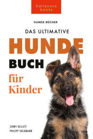 Title: Hundebücher für Kinder Das Ultimative Hunde-Buch für Kinder: 100+ erstaunliche Fakten über Hunde, Fotos, Quiz und BONUS Wortsuche Puzzle, Author: Jenny Kellett
