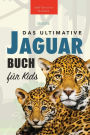 Jaguare Das Ultimative Jaguar-Buch für Kids: 100+ verblüffende Jaguar-Fakten, Fotos, Quiz + mehr