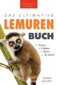 Title: Das Ultimative Lemuren-Buch für Kinder: 100+ erstaunliche Fakten über Lemuren & Makis, Fotos, Quiz und Mehr, Author: Jenny Kellett