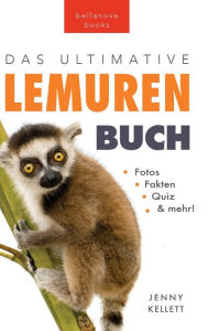 Title: Das Ultimative Lemuren-Buch für Kinder: 100+ erstaunliche Fakten über Lemuren & Makis, Fotos, Quiz und Mehr, Author: Jenny Kellett