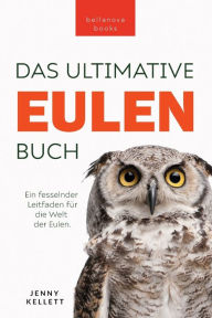 Title: Eulen-Bücher Das Ultimative Eulenbuch für Kinder: 100+ Eulen Fakten, Fotos, Quiz & Mehr, Author: Jenny Kellett