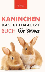 Title: Das Ultimative Kaninchen Buch für Kinder: 100+ verblüffende Kaninchen-Fakten, Fotos, Quiz + mehr, Author: Jenny Kellett