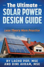 The Ultimate Solar Power Design Guide: Less Theory More Practice
