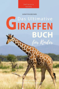 Title: Giraffen Bücher Das Ultimative Giraffen-Buch für Kinder: 100+ erstaunliche Fakten über Giraffen, Fotos, Quiz und Mehr, Author: Jenny Kellett