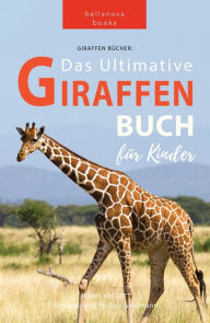 Title: Giraffen Bücher Das Ultimative Giraffen-Buch für Kinder: 100+ erstaunliche Fakten über Giraffen, Fotos, Quiz und Mehr, Author: Jenny Kellett