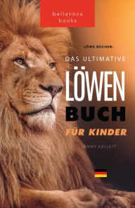 Title: Löwen Bücher Das Ultimative Löwenbuch für Kids: 100+ erstaunliche Löwen Fakten, Fotos, Quiz und Mehr, Author: Jenny Kellett