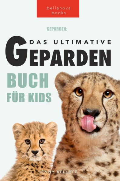 Geparden Das Ultimative Geparden-buch fÃ¯Â¿Â½r Kids: 100+ unglaubliche Fakten Ã¯Â¿Â½ber Geparden, Fotos, Quiz und mehr