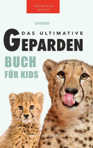 Title: Geparden Das Ultimative Geparden-buch für Kids: 100+ unglaubliche Fakten über Geparden, Fotos, Quiz und mehr, Author: Jenny Kellett