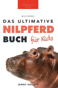 Title: Nilpferde Das Ultimative Nilpferde Buch für Kids: 100+ erstaunliche Fakten über Nilpferde, Fotos, Quiz und Mehr, Author: Jenny Kellett