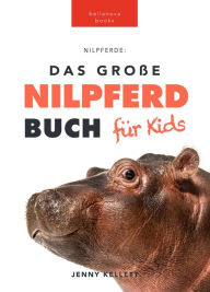 Title: Nilpferde Das Ultimative Nilpferde Buch für Kids: 100+ erstaunliche Fakten über Nilpferde, Fotos, Quiz und Mehr, Author: Jenny Kellett
