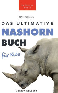 Title: Nashörner Das Ultimative Nashornbuch für Kids: 100+ unglaubliche Fakten über Nashörner, Fotos, Quiz und mehr, Author: Jenny Kellett