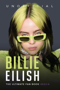 Title: Billie Eilish: The Ultimate Fan Book 2023/4:100+ Billie Eilish Facts, Photos, Quiz + More, Author: Jamie Anderson