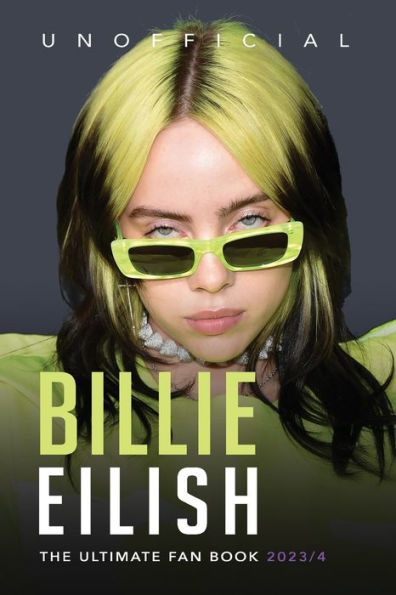 Billie Eilish: The Ultimate Fan Book 2023/4:100+ Eilish Facts, Photos, Quiz + More