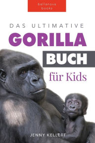 Title: Das Ultimative Gorillabuch für Kids: 100+ erstaunliche Fakten über Giraffen, Fotos, Quiz und Mehr, Author: Jenny Kellett