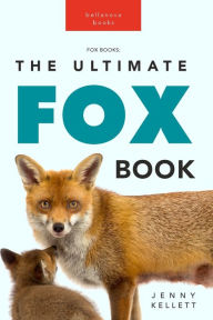 Title: Foxes The Ultimate Fox Book: Fox Facts, Red & Arctic Foxes, Photos, Kits, Dens & Conservation Quiz, Author: Jenny Kellett