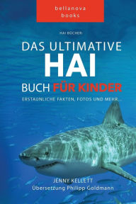 Title: Hai Bücher Das Große Hai-Buch für Kinder: 100+ erstaunliche Fakten über Haie, Fotos und Quiz, Author: Jenny Kellett