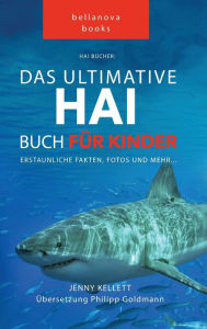 Title: Hai Bücher Das Ultimative Hai-Buch für Kinder: 100+ erstaunliche Fakten über Haie, Fotos, Quiz und Mehr, Author: Jenny Kellett