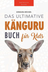 Title: Kängurus Das Ultimative Kängurubuch für Kids: 100+ Känguru Fakten, Fotos, Quiz und Wortsucherätsel, Author: Jenny Kellett