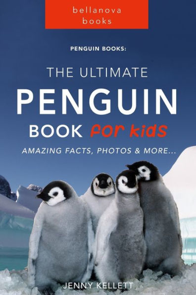 Penguins The Ultimate Penguin Book for Kids: 100+ Amazing Penguin Facts, Photos, Quiz + More