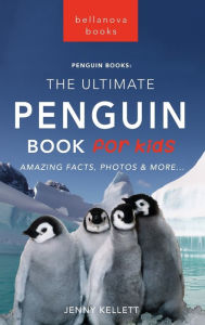 Title: Penguins The Ultimate Penguin Book for Kids: 100+ Amazing Penguin Facts, Photos, Quiz + More, Author: Jenny Kellett