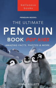 Title: Penguins: The Ultimate Penguin Book for Kids:100+ Amazing Penguin Facts, Photos, Quiz + More, Author: Jenny Kellett