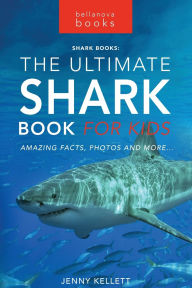 Title: Sharks The Ultimate Shark Book for Kids: 100+ Amazing Shark Facts, Photos, Quiz + More, Author: Jenny Kellett