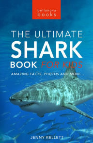 Title: Sharks The Ultimate Shark Book for Kids: 100+ Amazing Shark Facts, Photos, Quiz + More, Author: Jenny Kellett