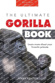 Title: Gorillas: The Ultimate Gorilla Book for Kids:100+ Amazing Gorilla Facts, Photos, Quiz + More, Author: Jenny Kellett