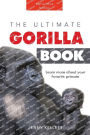 Gorillas: The Ultimate Gorilla Book for Kids:100+ Amazing Gorilla Facts, Photos, Quiz + More
