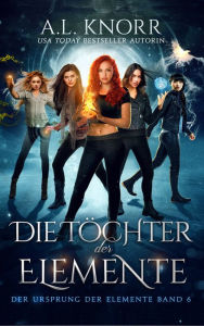 Title: Die Töchter der Elemente: Bestseller Fantasy Ebook, Author: Knorr A. L.