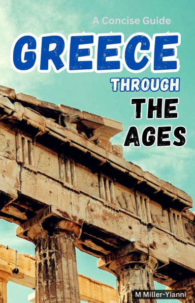 Greece Through the Ages: A Concise Guide