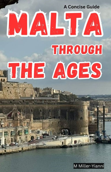 Malta Through the Ages: A Concise Guide