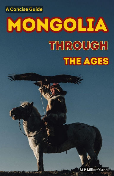 Mongolia Through the Ages: A Concise Guide